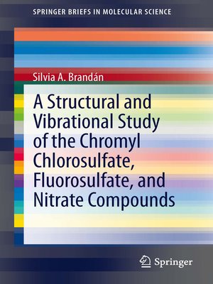 cover image of A Structural and Vibrational Study of the Chromyl Chlorosulfate, Fluorosulfate, and Nitrate Compounds